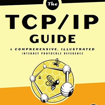 The TCP/IP Guide: A Comprehensive, Illustrated Internet Protocols Reference