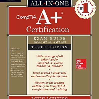 CompTIA A+ Certification All-in-One Exam Guide, Tenth Edition (Exams 220-1001 & 220-1002)